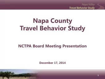 Napa County Travel Behavior Study NCTPA Board Meeting Presentation December 17, 2014  1 Overview