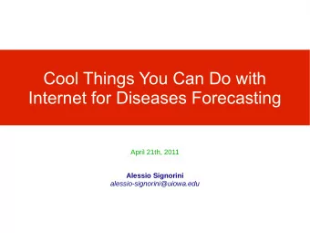 Cool Things You Can Do with  Internet for Diseases Forecasting  April 21th, 2011  Alessio Signorini