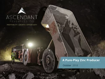 A Pure-Play Zinc Producer October 2018  October  w w w . a s c e n d a n t r e s o u r c e s . c o