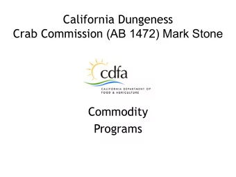 California Dungeness Crab Commission (AB 1472) Mark Stone  Commodity  Programs  Division of