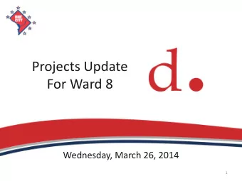 Projects Update  For Ward 8  Wednesday, March 26, 2014  1 Outline  6:30 p.m.  Call to Order and
