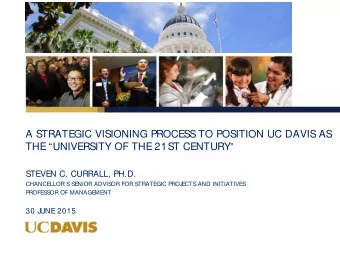 A STRATEGIC VISIONING PROCESS TO POSITION UC DAVIS AS THE UNIVERSITY OF THE 21ST CENTURY