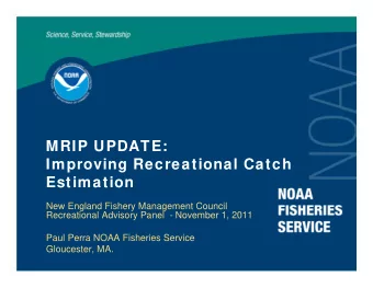 MRIP UPDATE:  Improving Recreational Catch  Estimation  New England Fishery Management Council