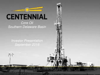 Core Oil  Southern Delaware Basin  Investor Presentation  September 2016  Important Information