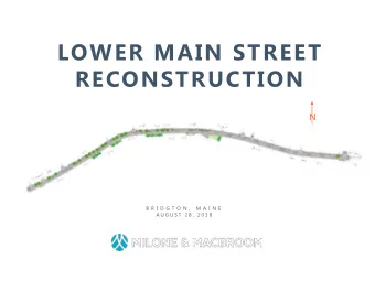 LOWER MAIN STREET  RECONSTRUCTION  N  B R I D G T O N ,  M A I N E  A U G U S T  2 8 ,  2 0 1 8