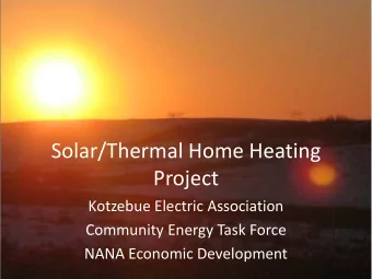 Solar/Thermal Home Heating  Project  Kotzebue Electric Association  Community Energy Task Force