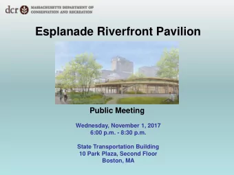 Esplanade Riverfront Pavilion  Public Meeting  Wednesday, November 1, 2017  6:00 p.m. - 8:30 p.m.