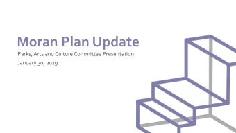 Moran Plan Update  Parks, Arts and Culture Committee Presentation  January 30, 2019  Outreach &amp;