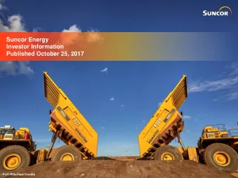 Suncor Energy  Investor Information  Published October 25, 2017  Fort Hills haul trucks  2