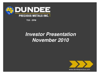 Investor Presentation  November 2010  www.dundeeprecious.com  FORWARD-LOOKING STATEMENTS This