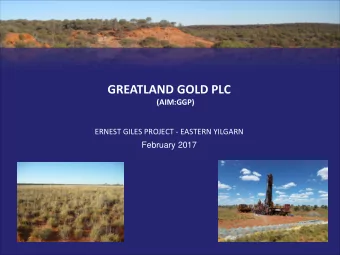 GREATLAND GOLD PLC  (AIM:GGP)  ERNEST GILES PROJECT - EASTERN YILGARN  February 2017  ERNEST GILES