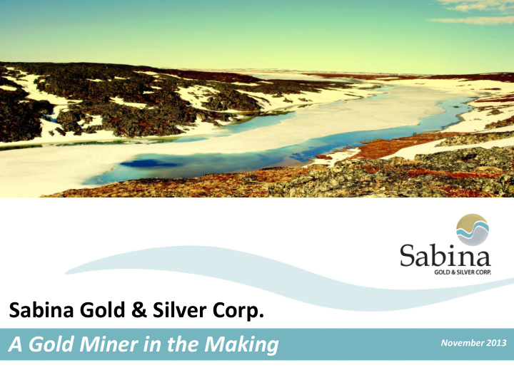 sabina gold silver corp a gold miner in the making