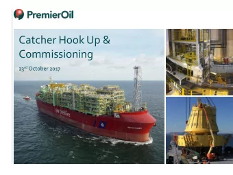 Catcher Hook Up &amp;  Commissioning 23 rd October 2017  Executive Summary  Vessel arrived in