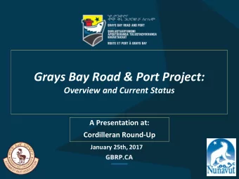 Grays Bay Road &amp; Port Project:  Overview and Current Status  A Presentation at:  Cordilleran