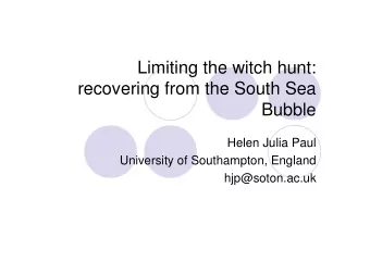 Limiting the witch hunt:  recovering from the South Sea  Bubble  Helen Julia Paul  University of