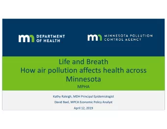 Life and Breath  How air pollution affects health across  Minnesota  MPHA  Kathy Raleigh, MDH
