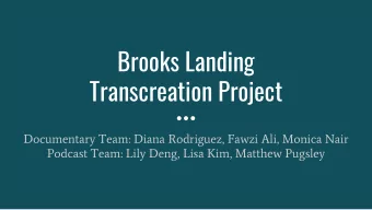 Brooks Landing  Transcreation Project  Documentary Team: Diana Rodriguez, Fawzi Ali, Monica Nair