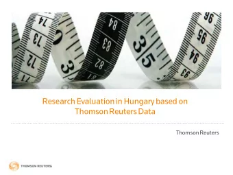 Research Evaluation in Hungary based on  Thomson Reuters Data  Thomson Reuters  CHANGING NATURE OF