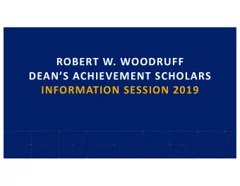 ROBERT W. WOODRUFF  DEANS ACHIEVEMENT SCHOLARS  INFORMATION SESSION 2019  AGENDA  1  OVERVIEW OF