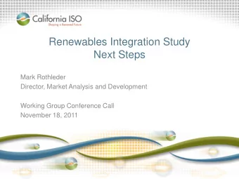 Renewables Integration Study  Next Steps  Mark Rothleder  Director, Market Analysis and Development