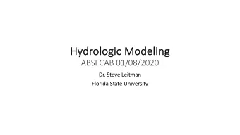 Hy  Hydr  drolo  logic  ic M  Modeling  deling  ABSI CAB 01/08/2020  Dr. Steve Leitman  Florida