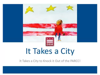 It Takes a City It Takes a City to Knock it Out of the PARCC!  Making the Transition from Pencil