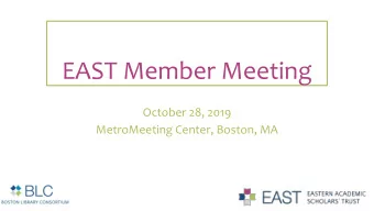 EAST Member Meeting  October 28, 2019  MetroMeeting Center, Boston, MA  Agenda  9:00am