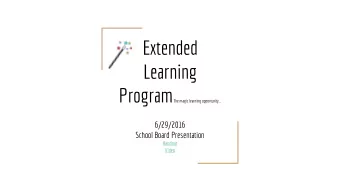Extended  Learning Program The magic learning opportunity...  6/29/2016  School Board Presentation