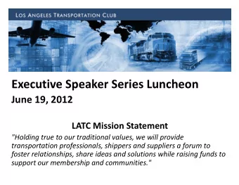 Executive Speaker Series Luncheon  June 19, 2012  LATC Mission Statement  &quot;Holding true to our