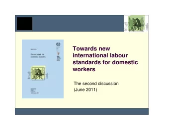 Towards new  international labour  standards for domestic  workers  The second discussion  (June