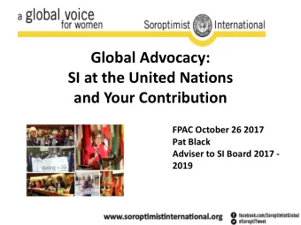 SI at the United Nations  and Your Contribution  FPAC October 26 2017  Pat Black  Adviser to SI