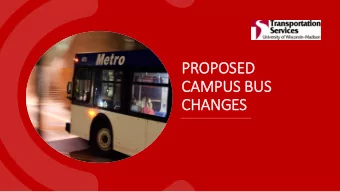 PROP  OPOS  OSED  D  CAM  CAMPUS BU  BUS  CHANG  ANGES  WHY  HY?  Reduce crowding  Improve