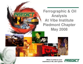 Ferrographic &amp; Oil  Analysis  At Vibe Institute  Piedmont Chapter  May 2008  When it comes to