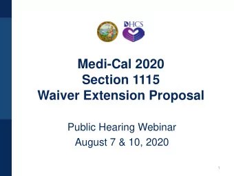 Medi-Cal 2020  Section 1115  Waiver Extension Proposal  Public Hearing Webinar  August 7 &amp; 10,