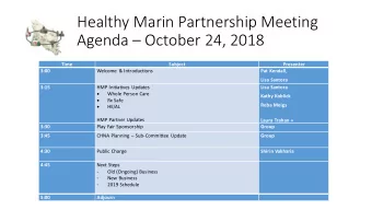Healthy Marin Partnership Meeting Agenda  October 24, 2018  Time  Subject  Presenter  3:00