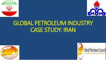 GLOBAL PETROLEUM INDUSTRY  CASE STUDY: IRAN  CBS For Oil Industry Developments Plan:  Total