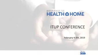 ITUP CONFERENCE  February 4-5th, 2019  What Exactly is Whole Person Care &amp; Pathways?