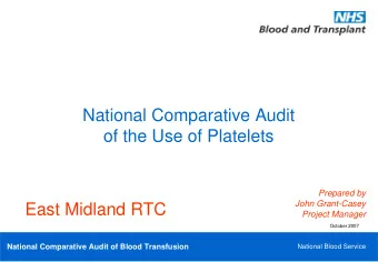 National Comparative Audit  of the Use of Platelets  Prepared by  John Grant-Casey  East Midland