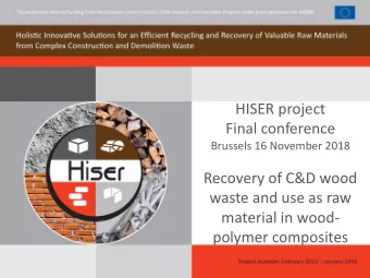 HISER project  Final conference  Brussels 16 November 2018  Recovery of C&amp;D wood  waste and use