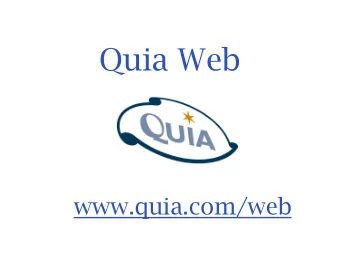 Quia Web  www.quia.com/web  What is Quia?  Create your own online games &amp; activities