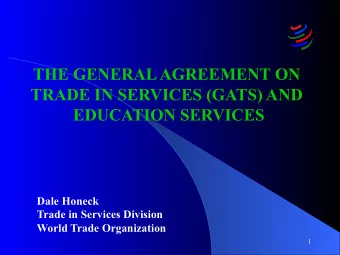 THE GENERAL AGREEMENT ON  TRADE IN SERVICES (GATS) AND  EDUCATION SERVICES  Dale Honeck  Trade in