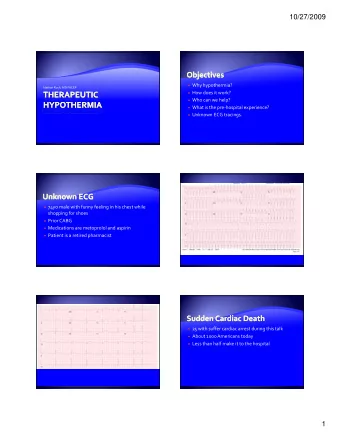 10/27/2009  Why hypothermia? Nathan Ruch, MD FACEP  How does it work?  Who can we help?  h