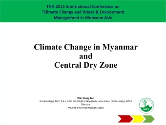Climate Change in Myanmar  and  Central Dry Zone  Win Naing Tun  B.Sc.(Geology), MCP, D.B.L, D.I.R,