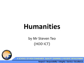 Humanities  by Mr Steven Teo  (HOD ICT)  A SCHOOL OF HIGH STANDARDS, QUALITY LEARNING &amp;
