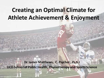 Athlete Achievement &amp; Enjoyment  Dr James Matthews,  C. Psychol., Ps.S.I  UCD School of Public