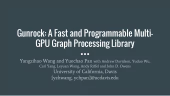 Gunrock: A Fast and Programmable Multi-  GPU Graph Processing Library Yangzihao Wang and Yuechao