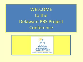 WELCOME  to the  Delaware PBS Project  Conference  Action Plan  Special thanks to our guests