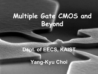 Multiple Gate CMOS and  Beyond  Dept. of EECS, KAIST  Yang-Kyu Choi  Outline  1. Ultimate Scaling