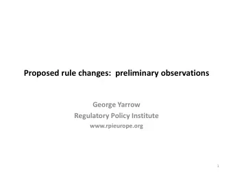 Proposed rule changes:  preliminary observations  George Yarrow  Regulatory Policy Institute