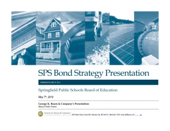 SPS Bond Strategy Presentation IO N for  PRESENT  A T  Springfield Public Schools Board of